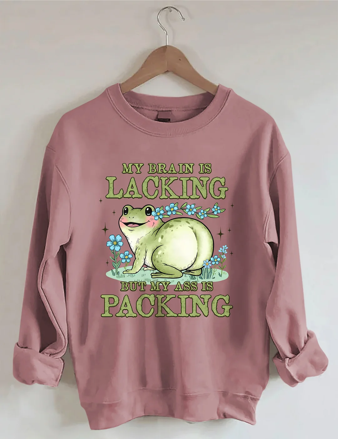 My Brain Is Lacking But My Ass Is Packing Sweatshirt