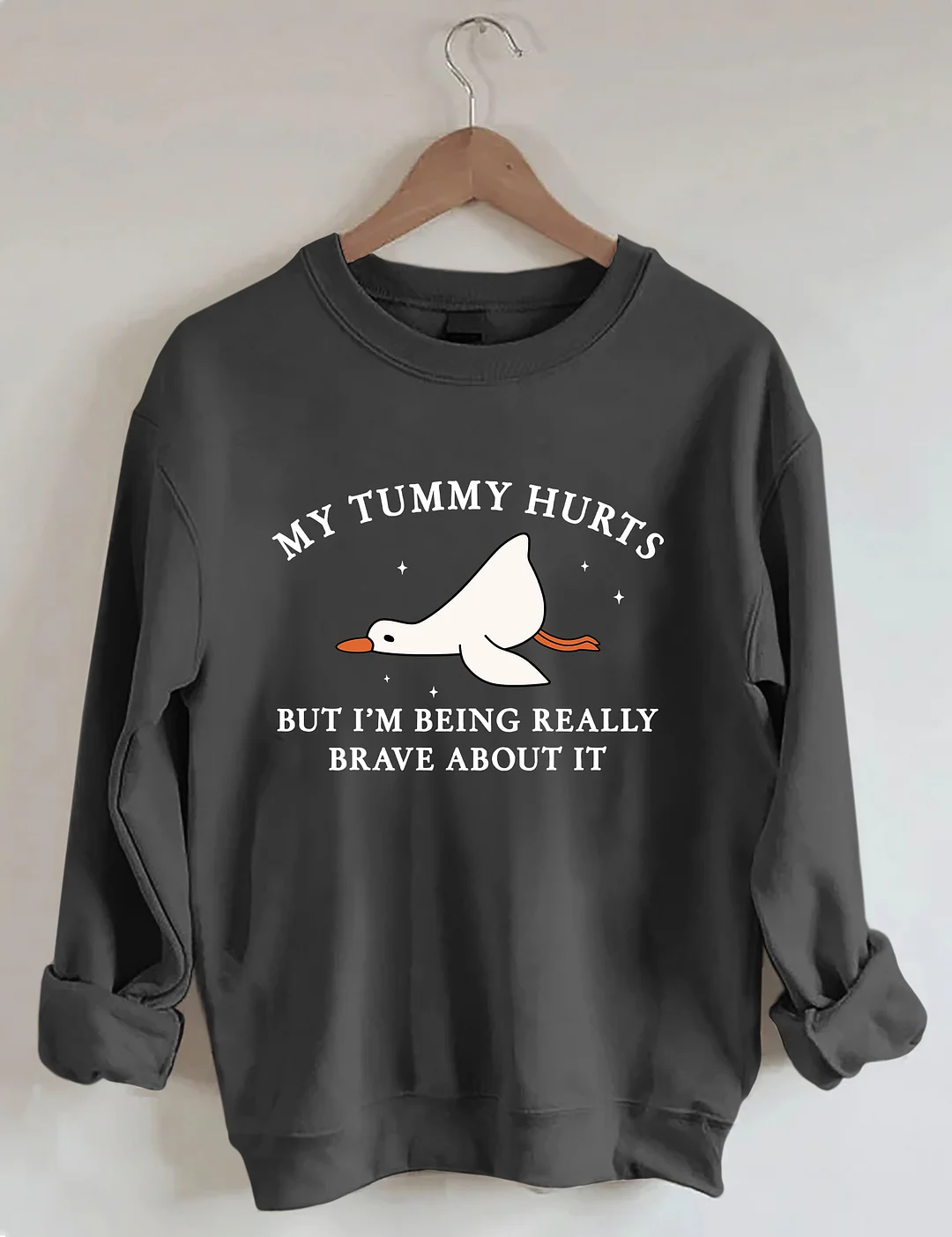 My Tummy Hurts But I'm Being Really Brave About It Sweatshirt