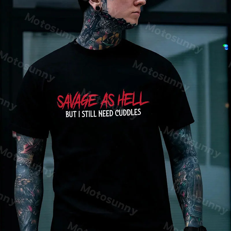 SAVAGE AS HELL BUT I STILL NEED CUDDLES Black Print T-shirt