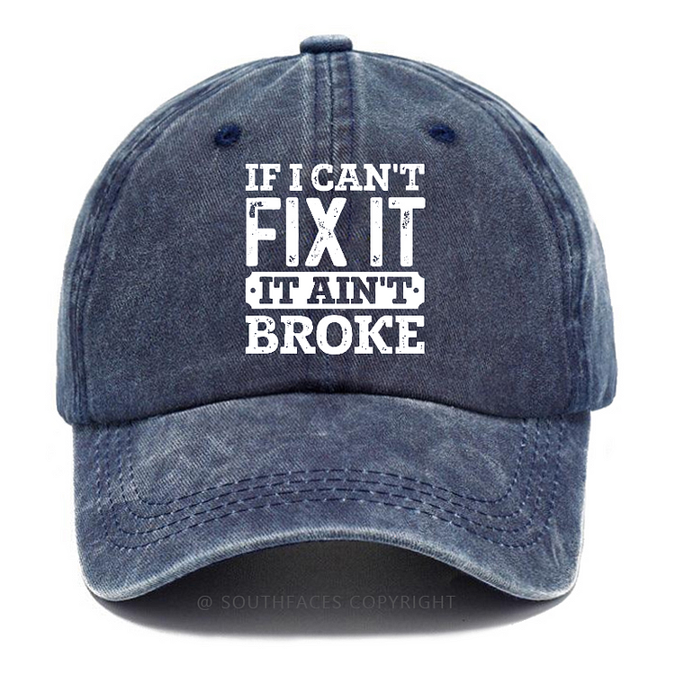 If I Can't Fix It It Ain't Broke Hat