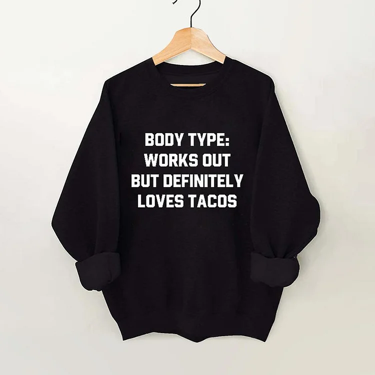 Wearshes Booy Type Workouts Out But Definitely Loves Tacos Sweatshirt