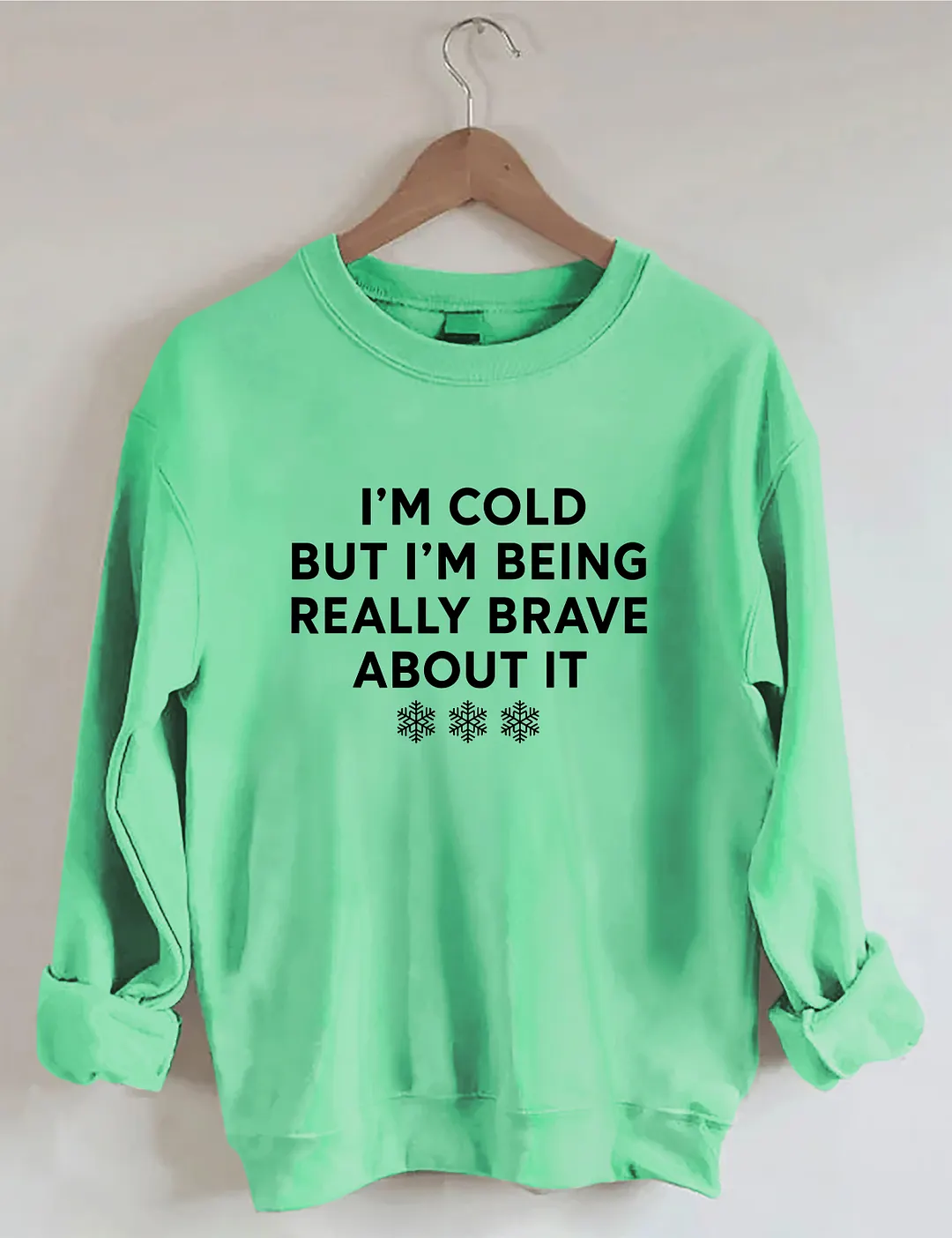 I'm Cold But I'm Being Really Brave About It Sweatshirt