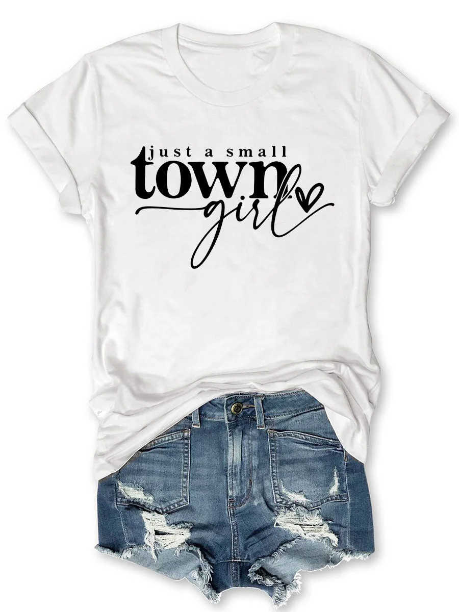 Just A Small Town Girl T-shirt