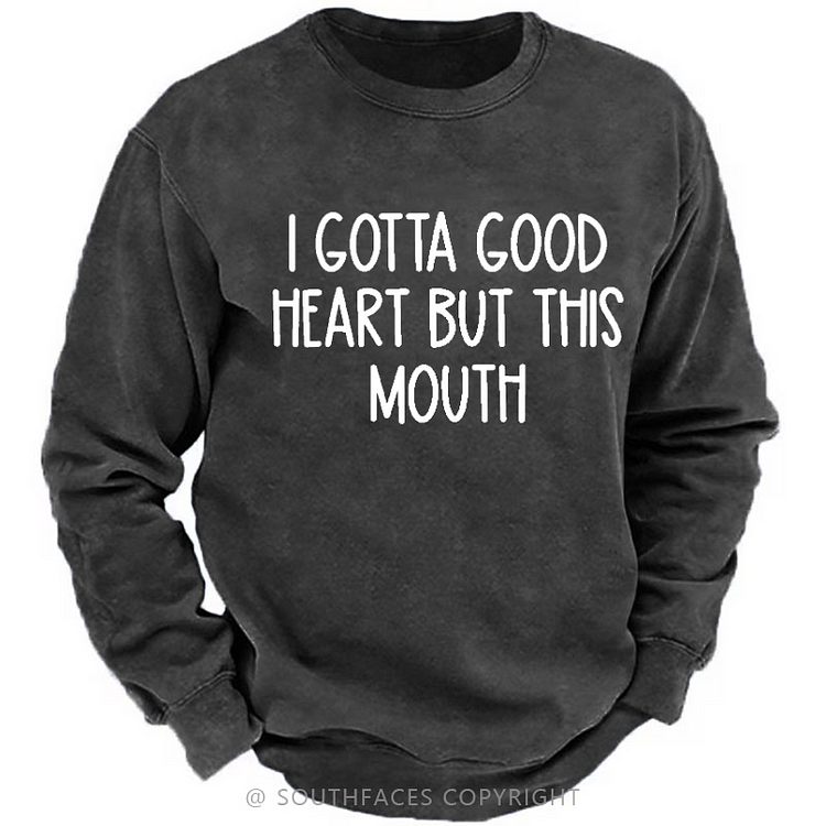 I Gotta Good Heart But This Mouth Funny Men's Sweatshirt