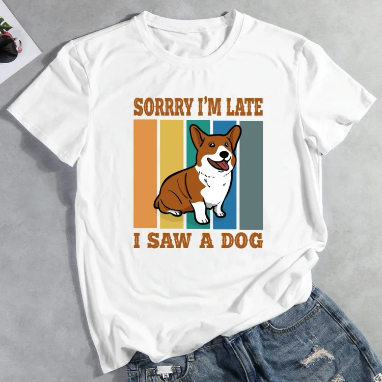 Sorry I'm late i saw a dog T-Shirt-013149-CB