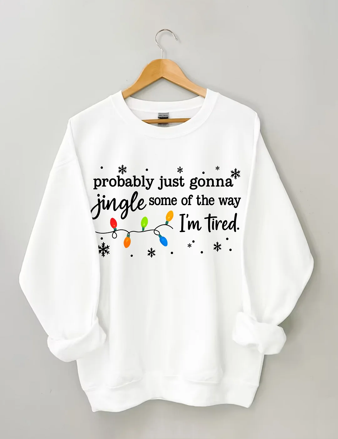 Probably Just Gonna Jingle Some Of The Way I'm Tired Sweatshirt