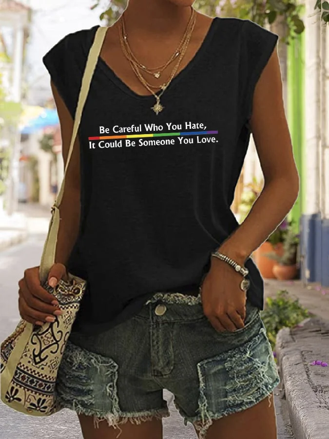 Women's Be Careful Who You Hate, It Could Be Someone You Love Print Sleeveless T-Shirt