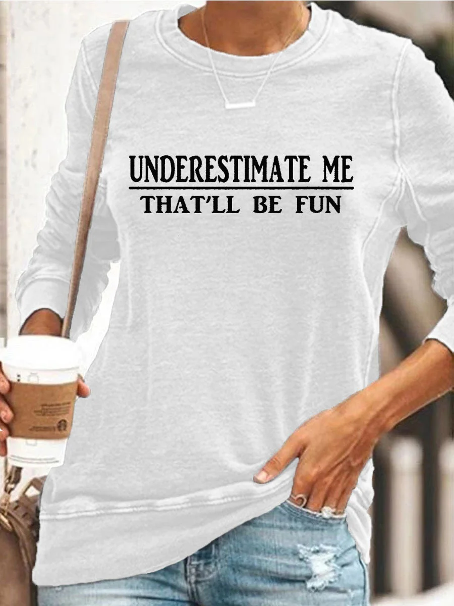 Underestimate Me That'll Be Fun Sweatshirt