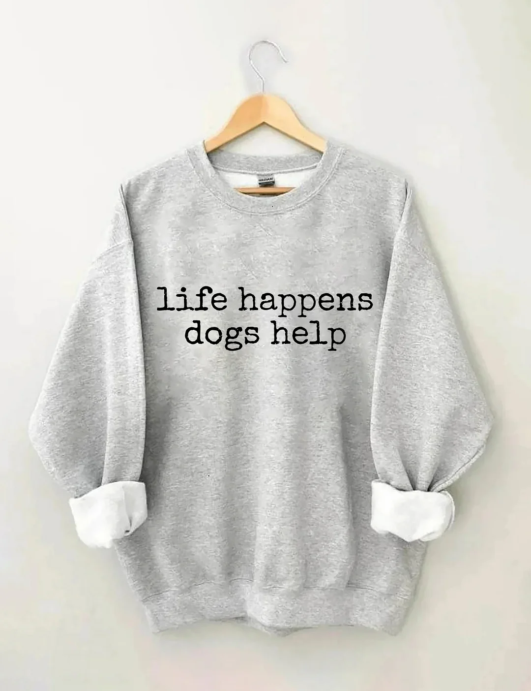 Life Happens Dogs Help Sweatshirt