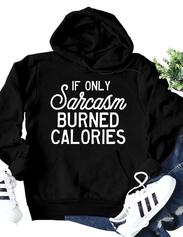If Only Sarcasm Burned Calories Hoodie