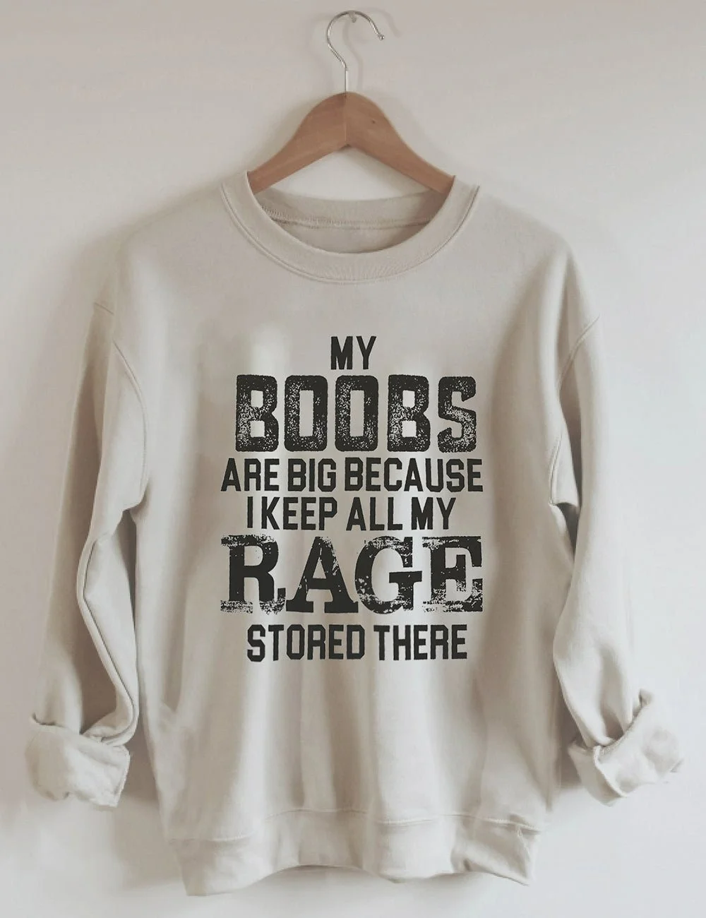 My Boobs Are Big Because I Keep All My Rage Stored There Sweatshirt