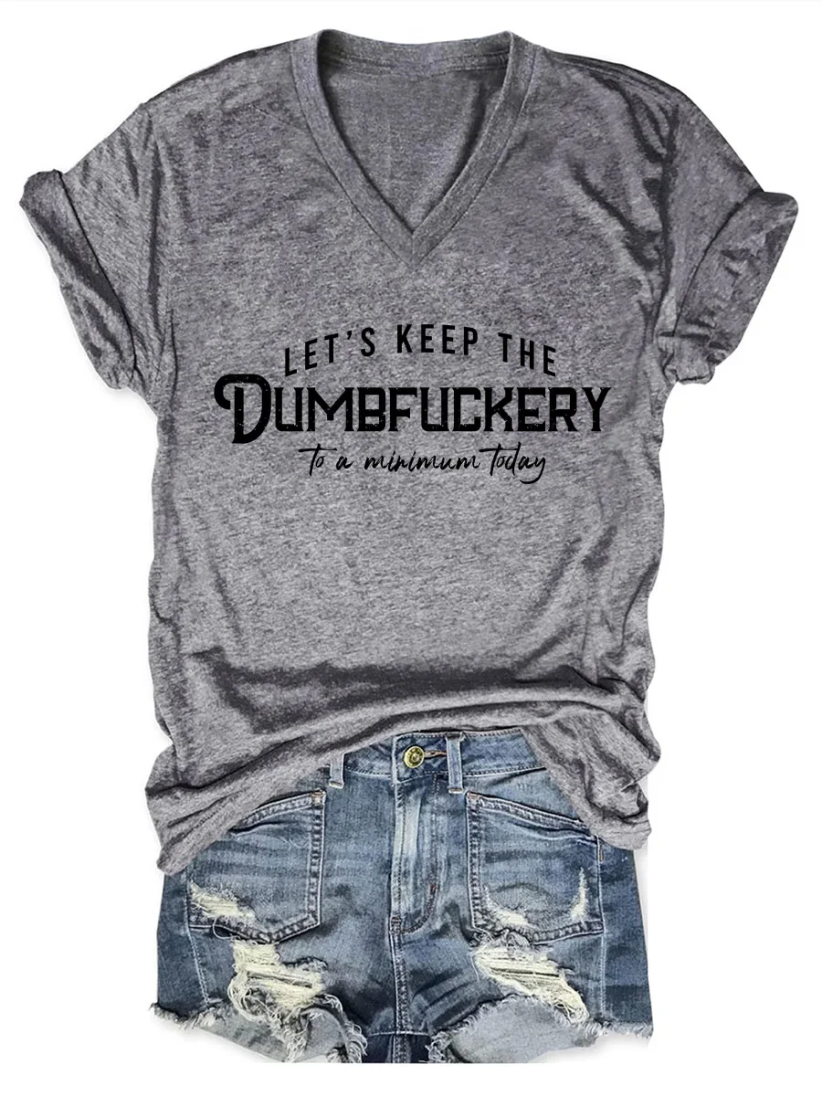 Let's Keep The Dumbfuckery To a Minimum Today V-neck T-shirt