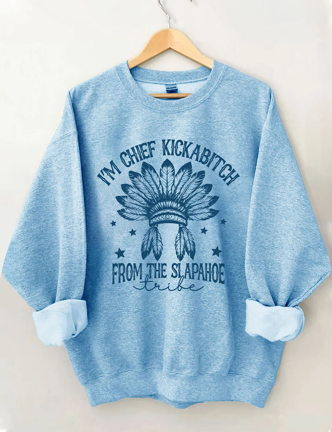  I&rsquo;m Chief Kickabitch From The Slapahoe Tribe Sweatshirt