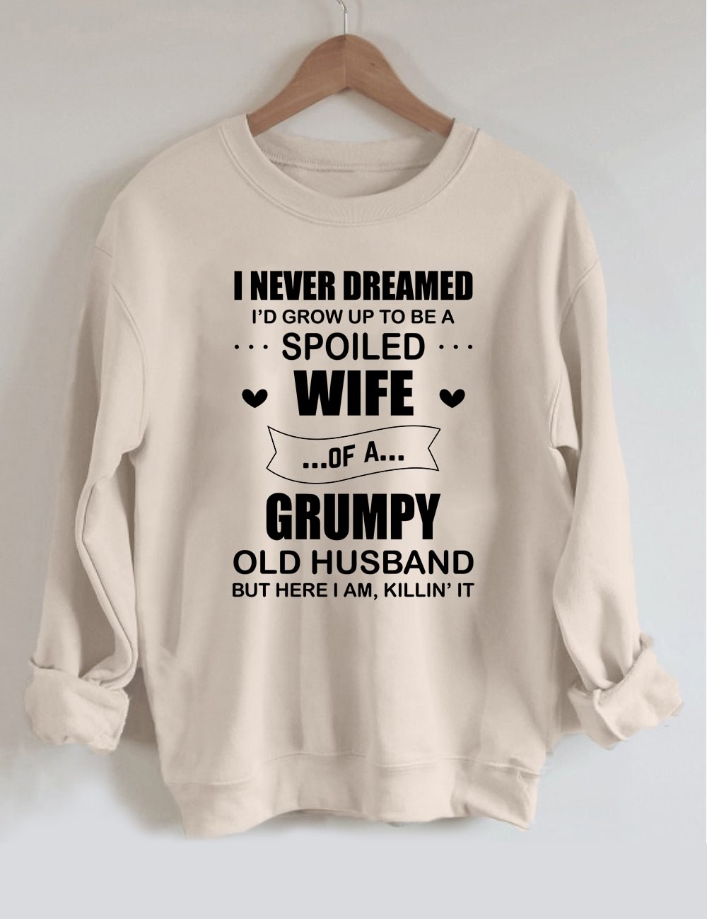 I Never Dreamed I'd Grow Up To Be A Spoiled Wife Sweatshirt
