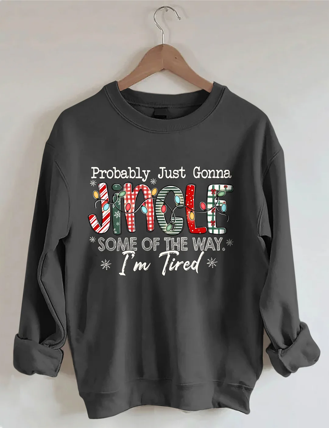 Probably Just Gonna Jingle Some Of The Way I'm Tired Christmas Sweatshirt