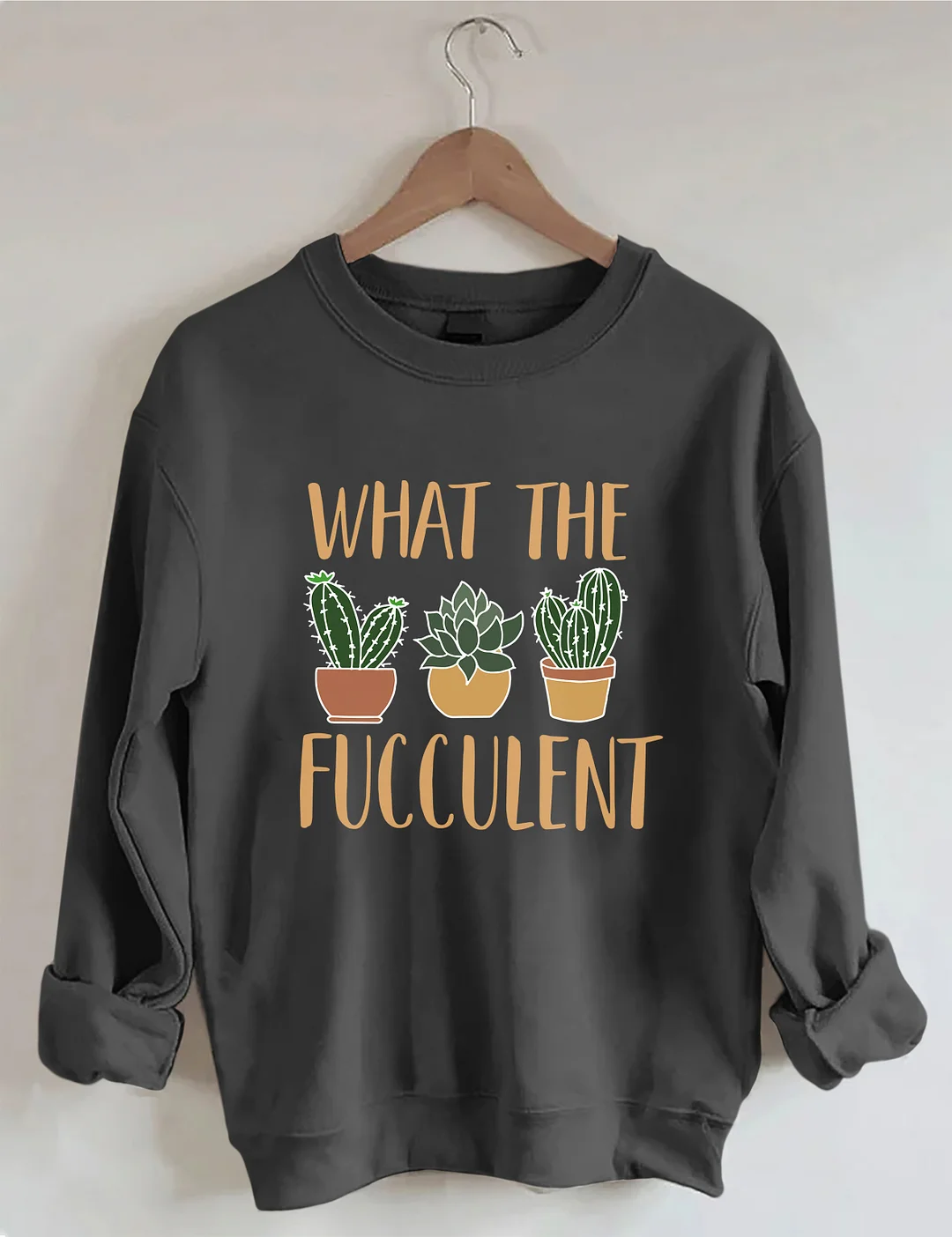 What The Fucculent Funny Succulent Sweatshirt
