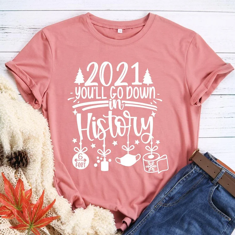 2021 you will go down history  T-shirt Tee -596279-Annaletters
