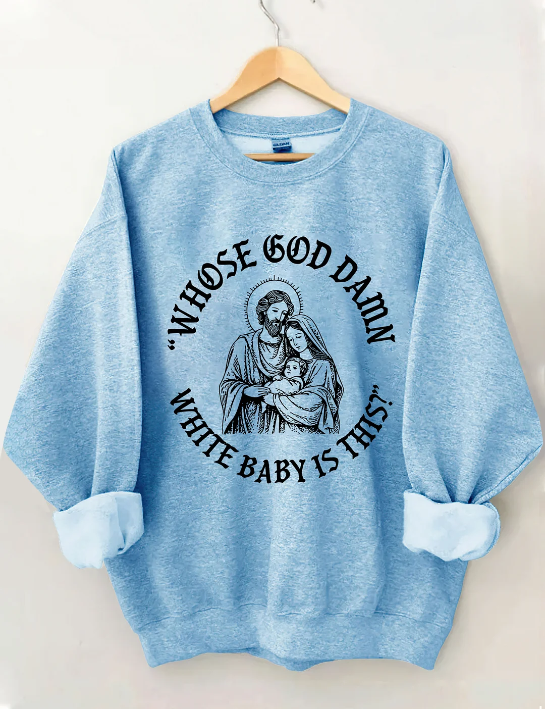 Whose God Damn White Baby Is This Sweatshirt