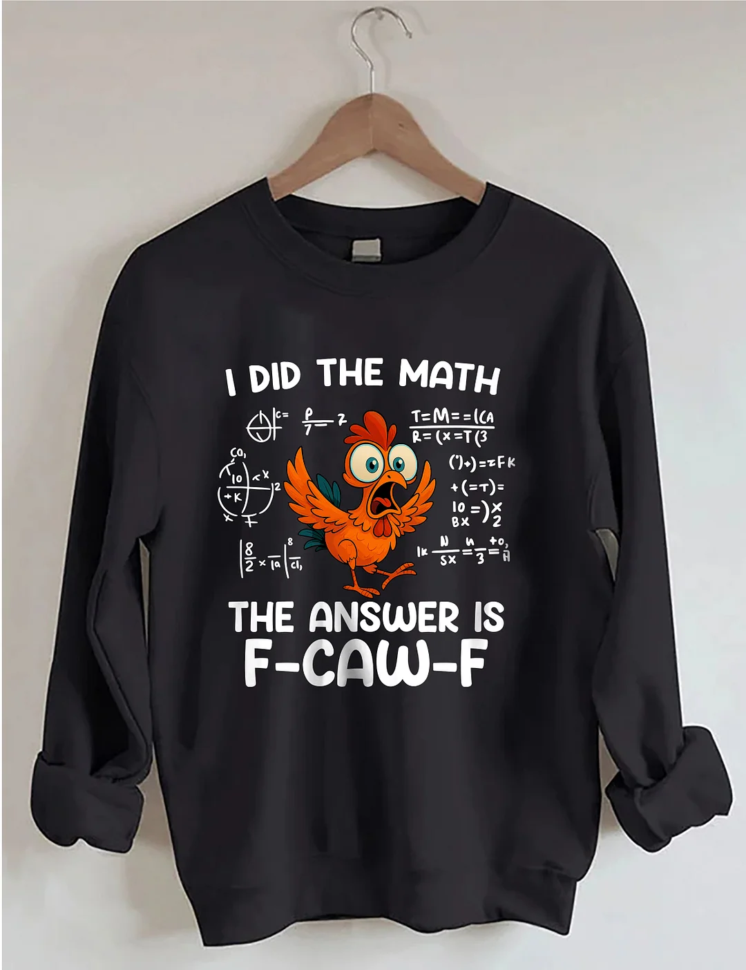 I Did The Math The Answer Is F-CAW-F Sweatshirt