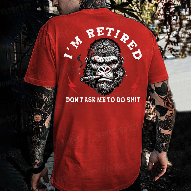 I'm Retired Don't Ask Me To Do Shit Monkey T-shirt