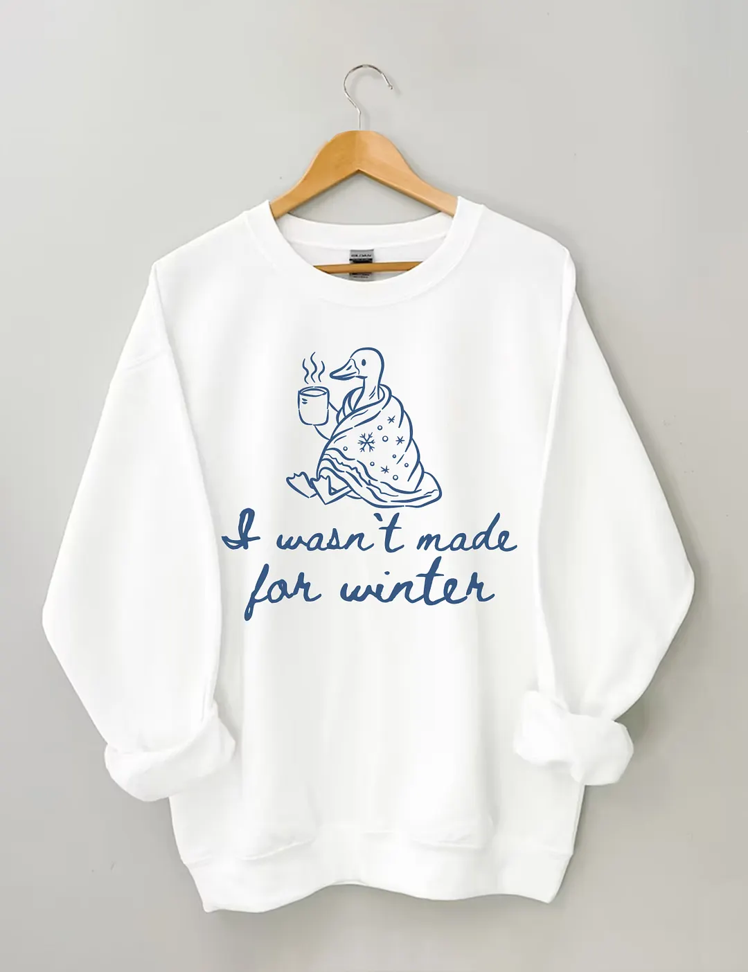 I Wasn't Made For Winter Sweatshirt