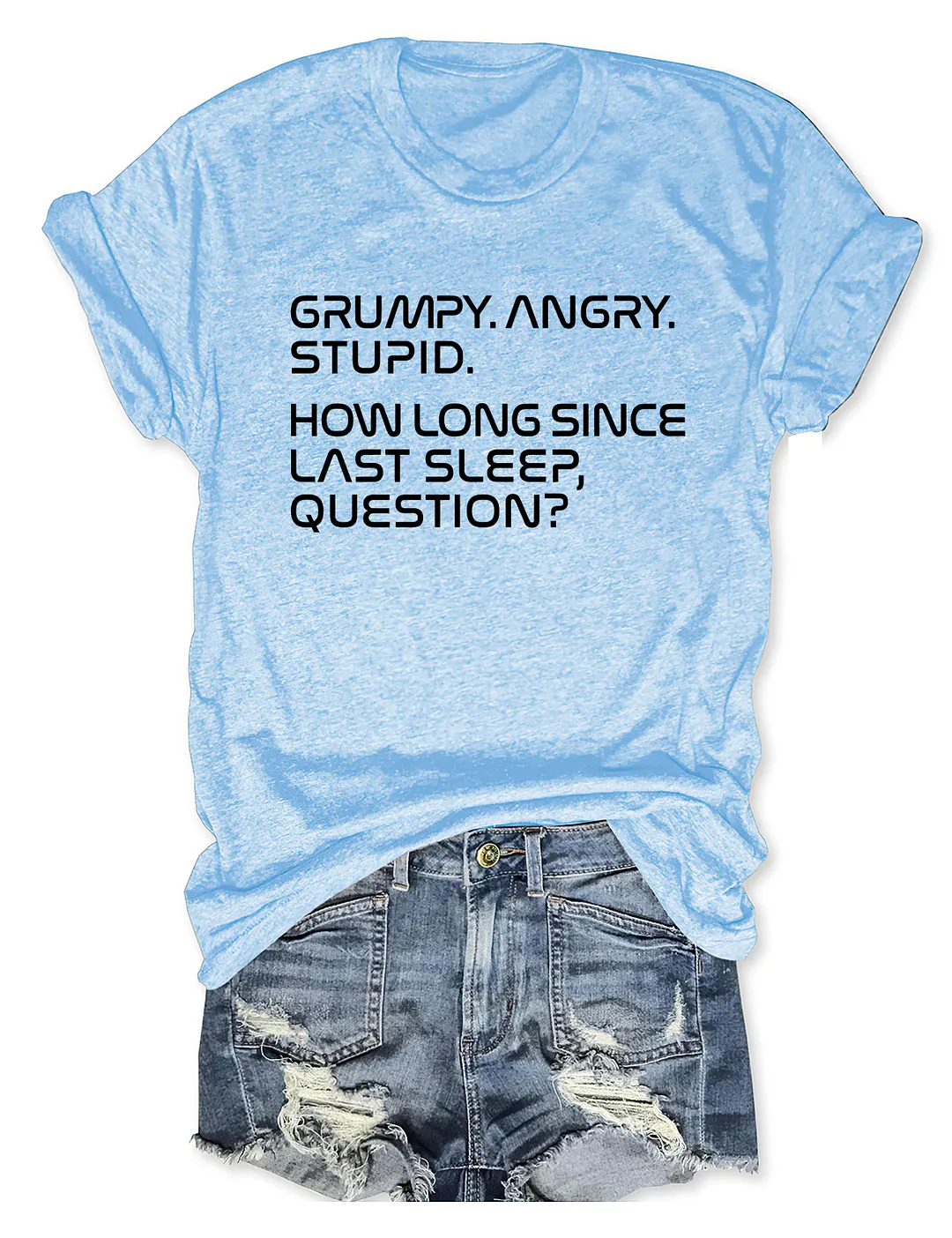 Grumpy Angry Stupid How Long Since Last Sleep Question T-shirt