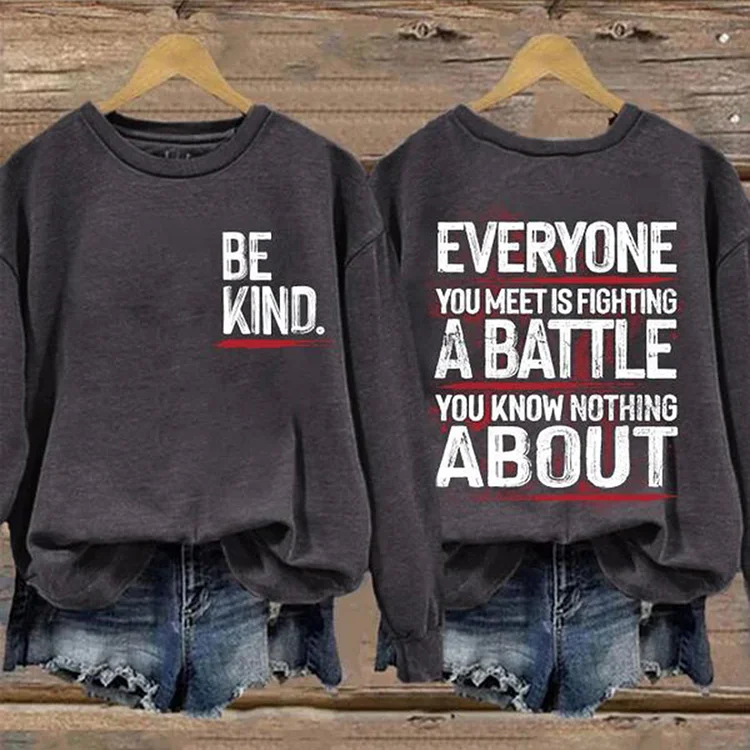 VChics Be Kind Everyone You Meet Is Fighting A Battle You Know Nothing About Print Sweatshirt