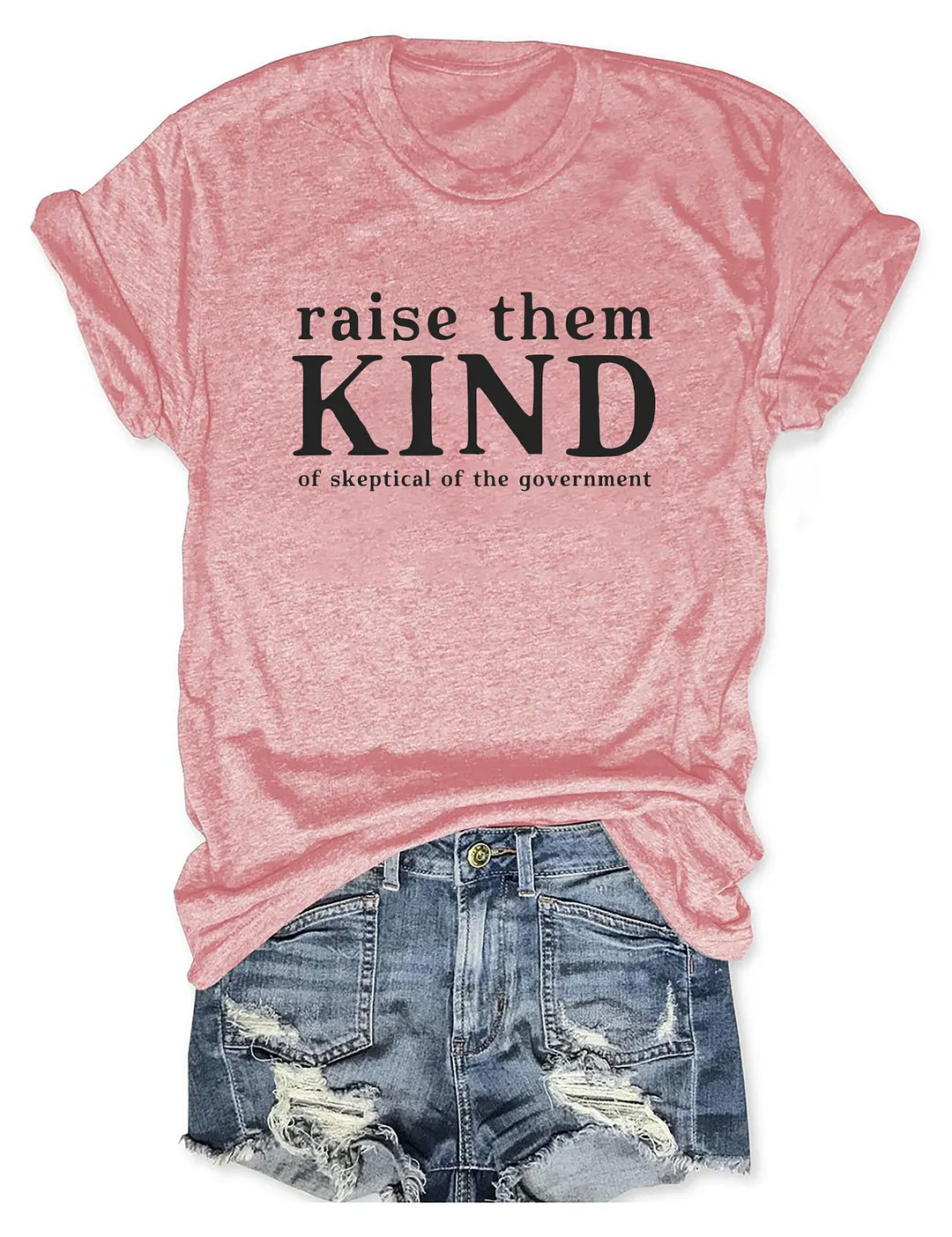 Raise Them Kind Of Skeptical Of The Government T-shirt