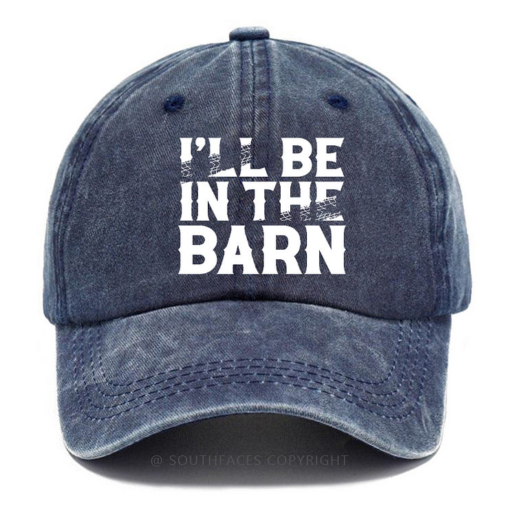 I'll Be In The Barn Funny Custom Hat