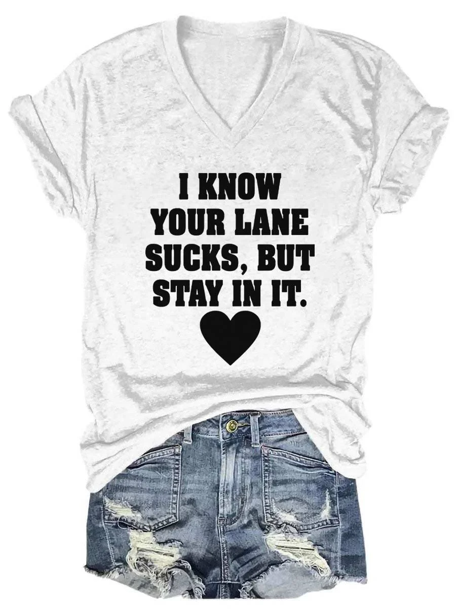 I Know Your Lane Sucks, But Stay in It V-neck T-shirt