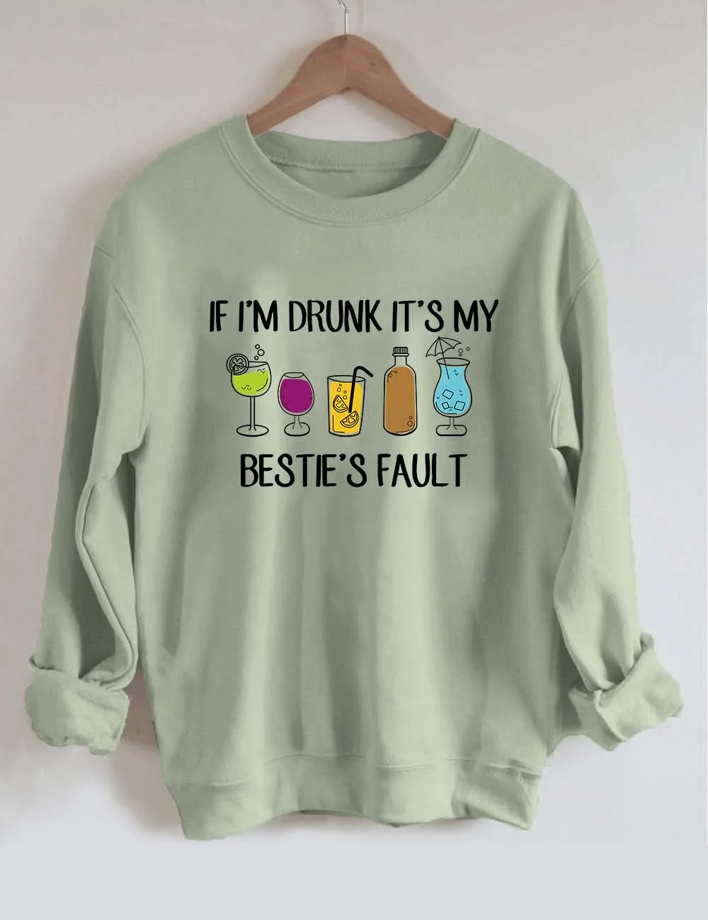If I'm Drunk It's My Bestie's Fault Sweatshirt