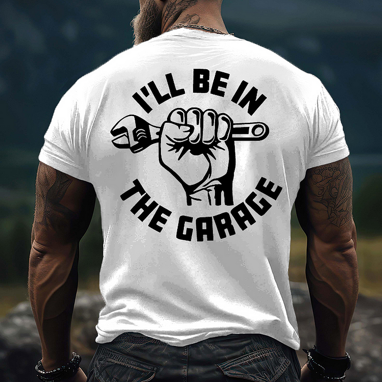 I'll Be In The Garage T-shirt