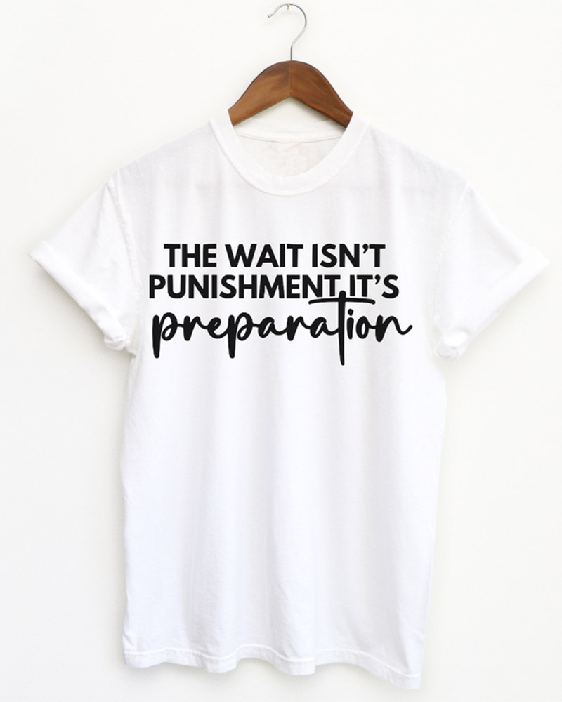 The Wait Isn’t Punishment but Preparation Crew Neck Short Sleeve T-Shirt
