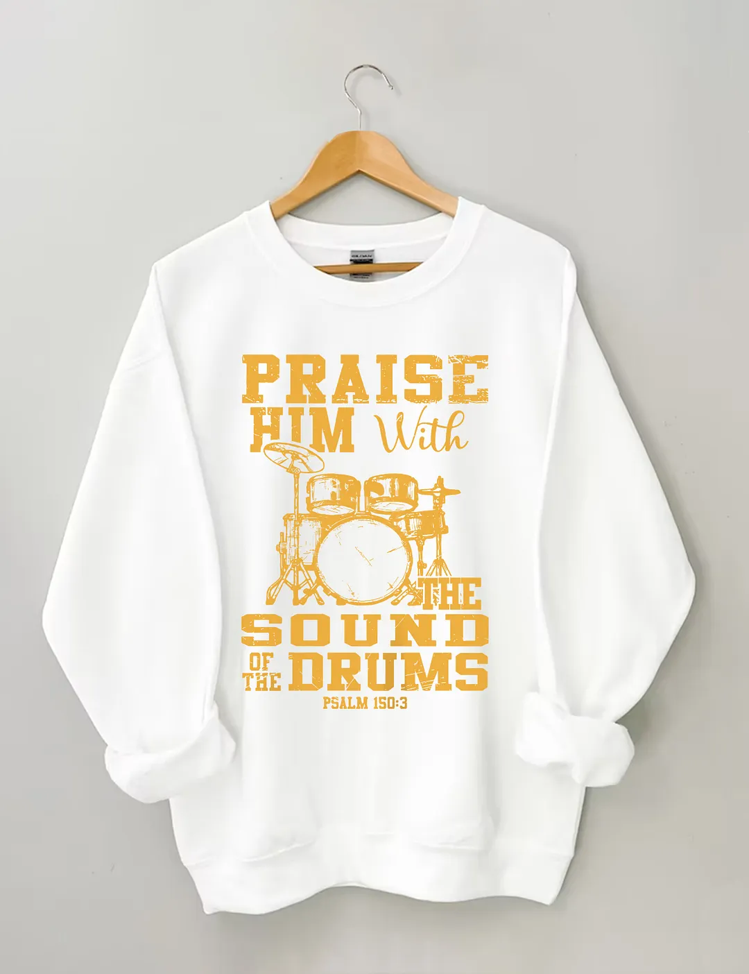 Praise Him With The Sound Of The Drums Sweatshirt