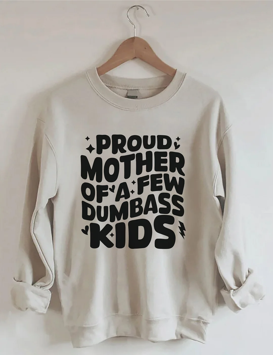 Proud Mother Of A Few Dumbass Kids Sweatshirt