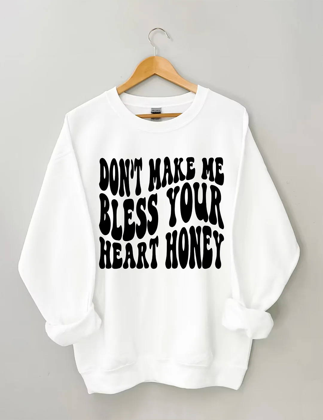 Don&rsquo;t Make Me Bless Your Heart Honey Sweatshirt