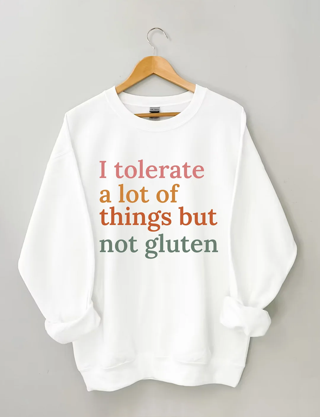 I Tolerate A Lot Of Things But Not Gluten Sweatshirt