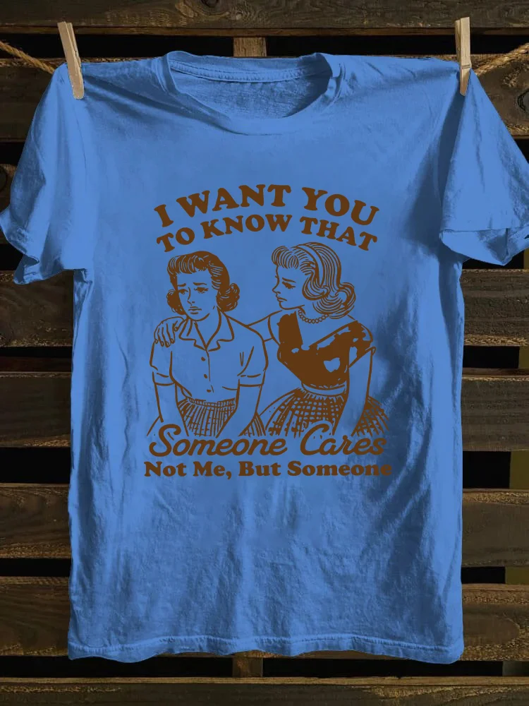 I Want You To Know That Someone Cares T-shirt