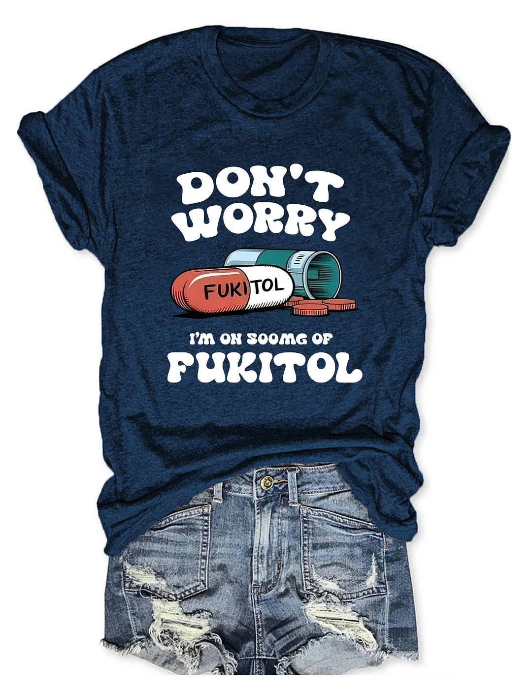 Dont Worry Im On 500g Of Fukitol T-shirt