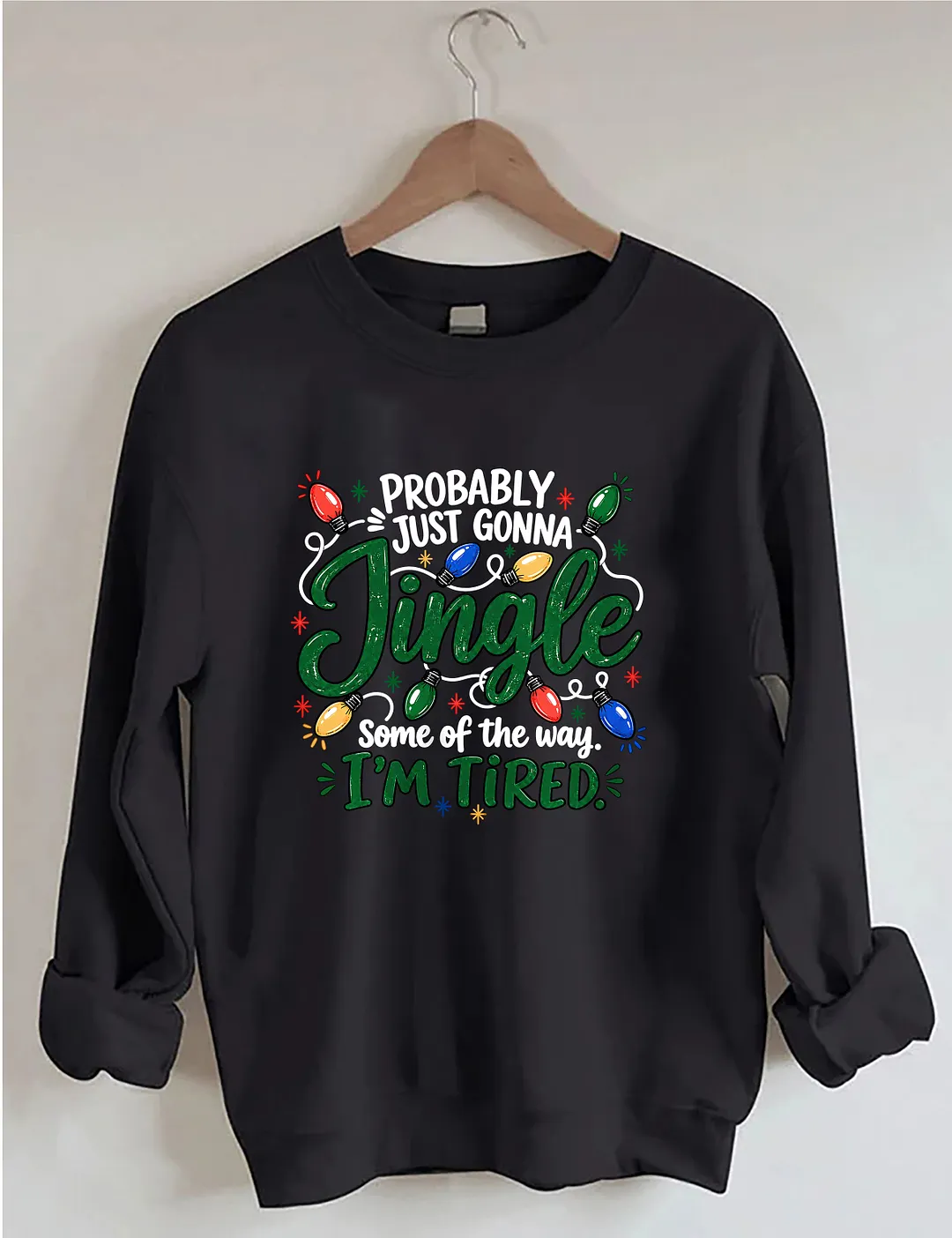 Probably Just Gonna Jingle Some Of The Way I'm Tired Sweatshirt