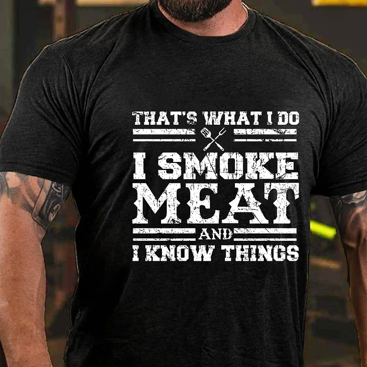 That's What I Do I Smoke Meat And I Know Things Funny Family T-shirt