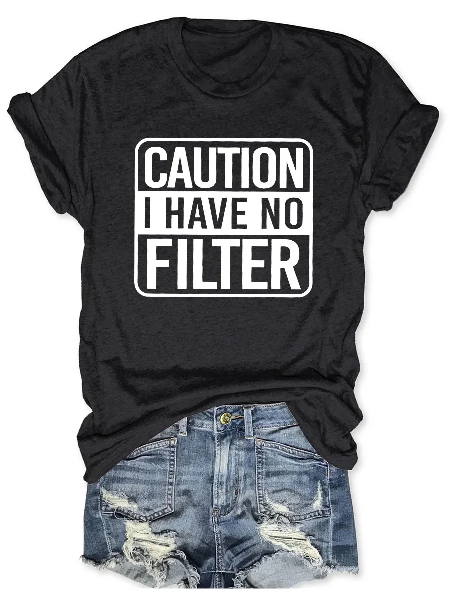 Caution I Have No Filter T-shirt