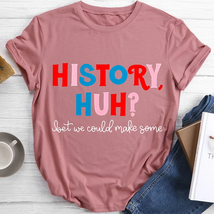 Bet We Could Make Some History Round Neck T-shirt-BSTJ0034