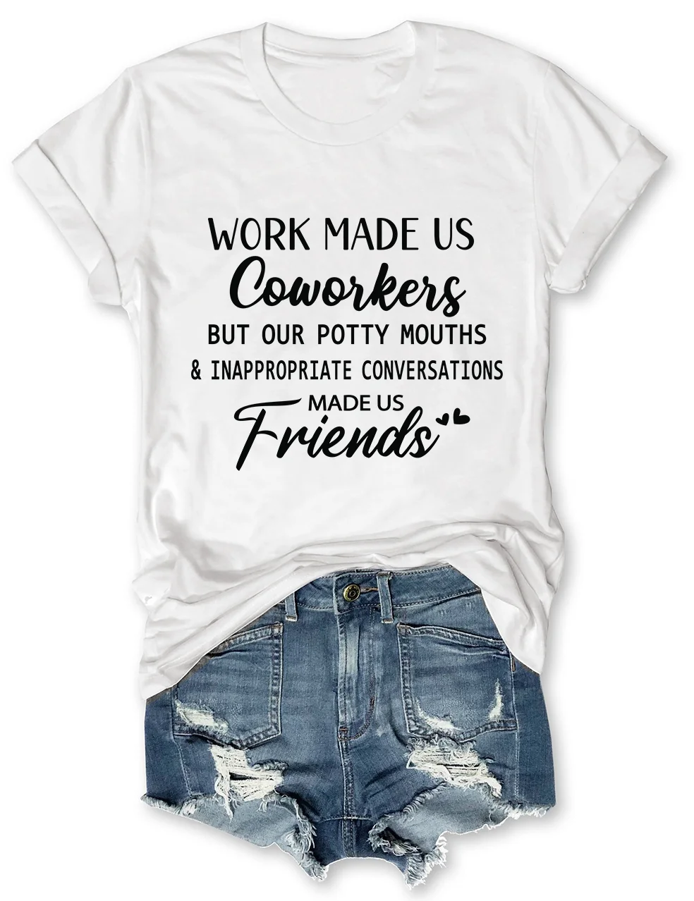 Work Made Us Coworkers Friends T-Shirt
