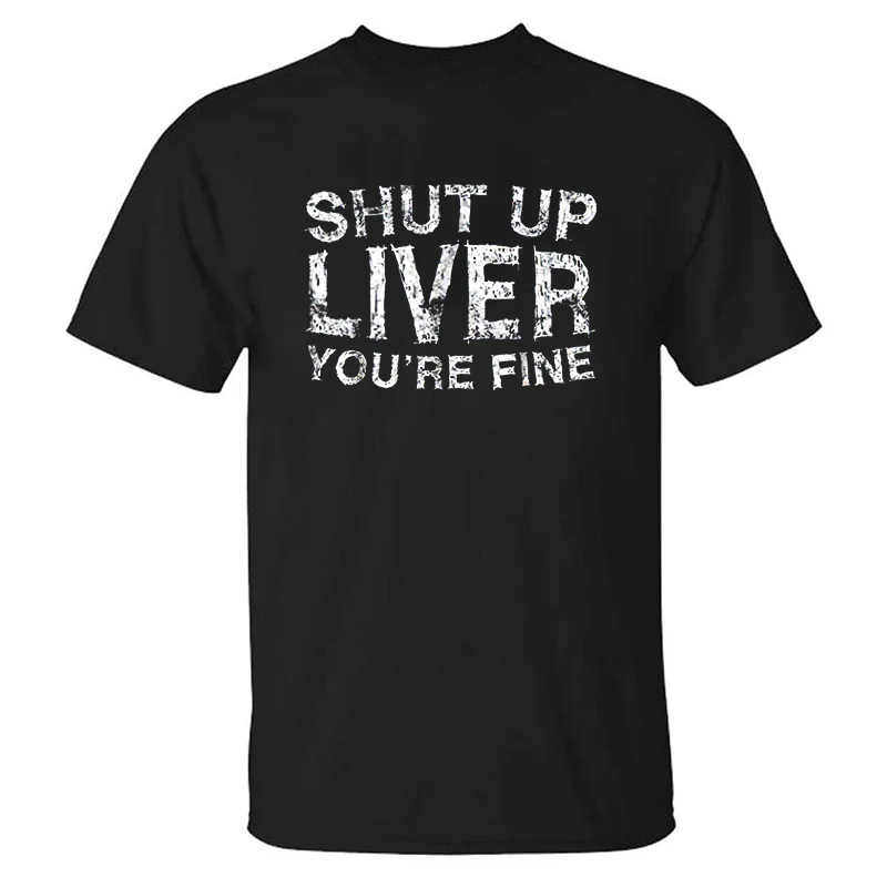 Shut Up Liver You're Fine Men's T-shirt