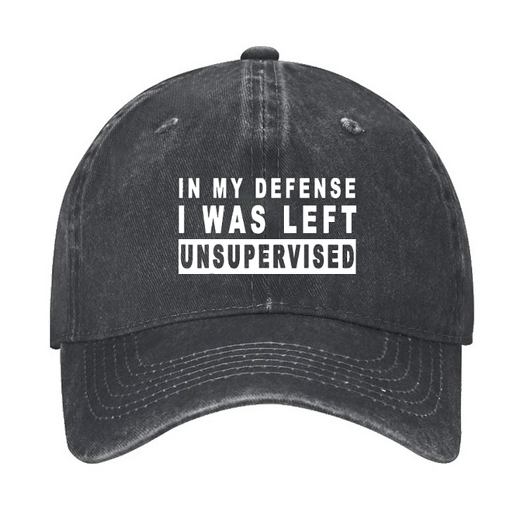 IN MY DEFENSE I WAS LEFT UNSUPERVISED Hat