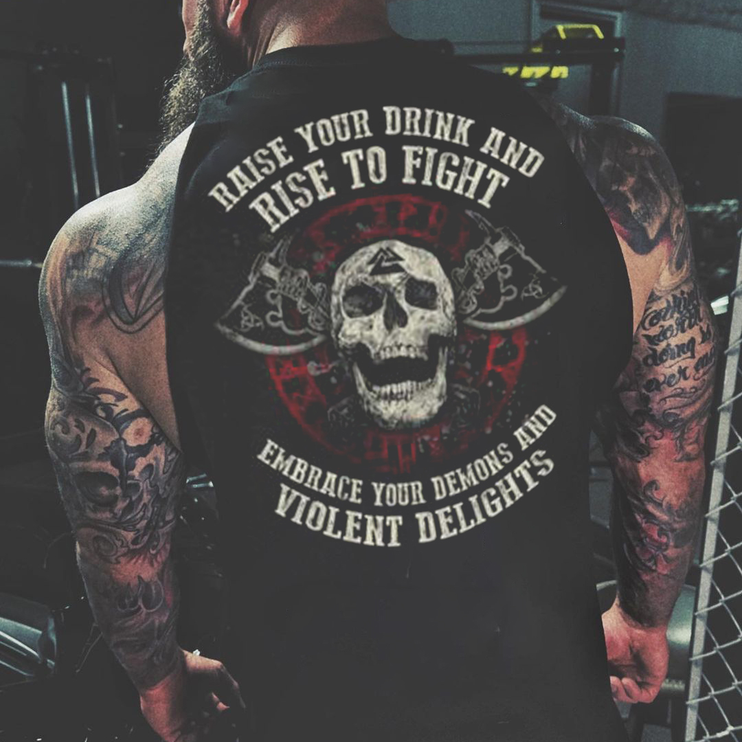 Raise Your Drink And Rise To Fight Embrace Your Demons And Violent