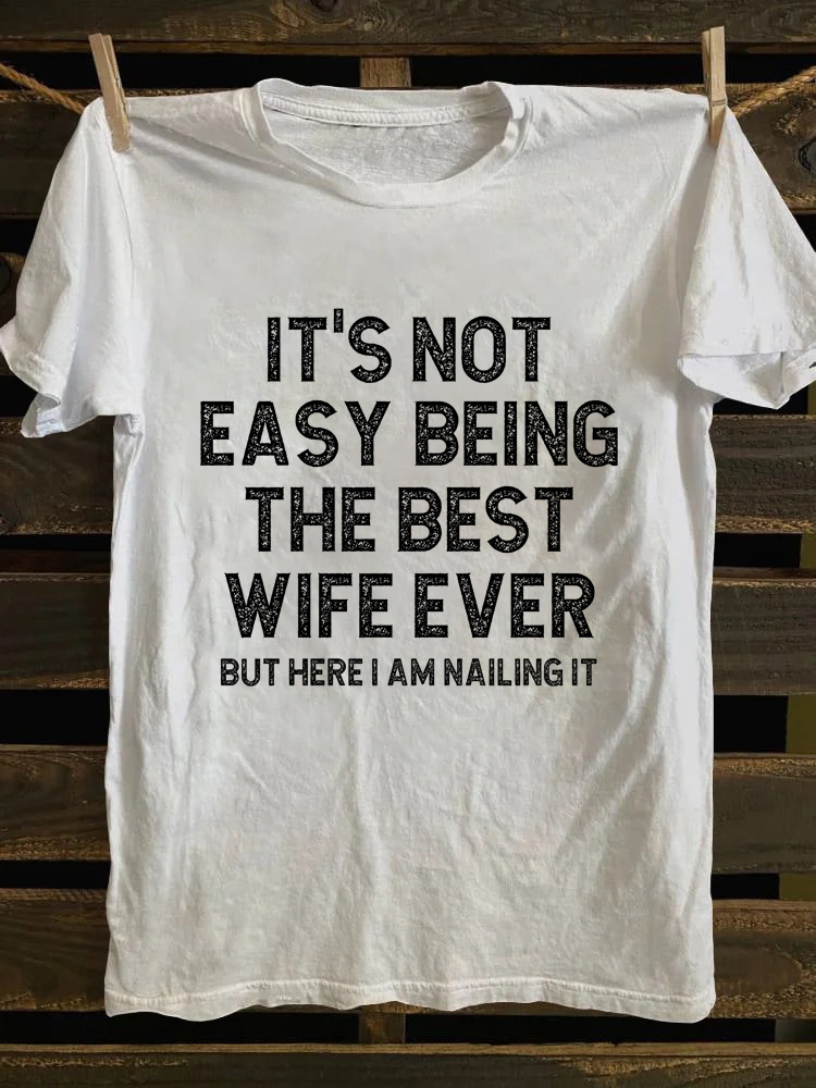 It's Not Easy Being The Best Wife Ever But Here I Am Nailing It T-shirt