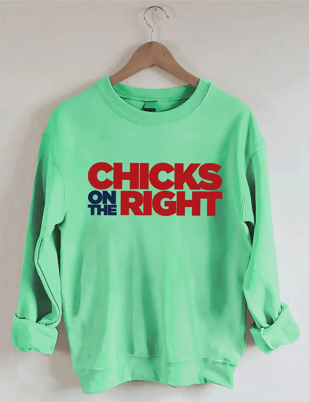 Chicks On The Right Sweatshirt
