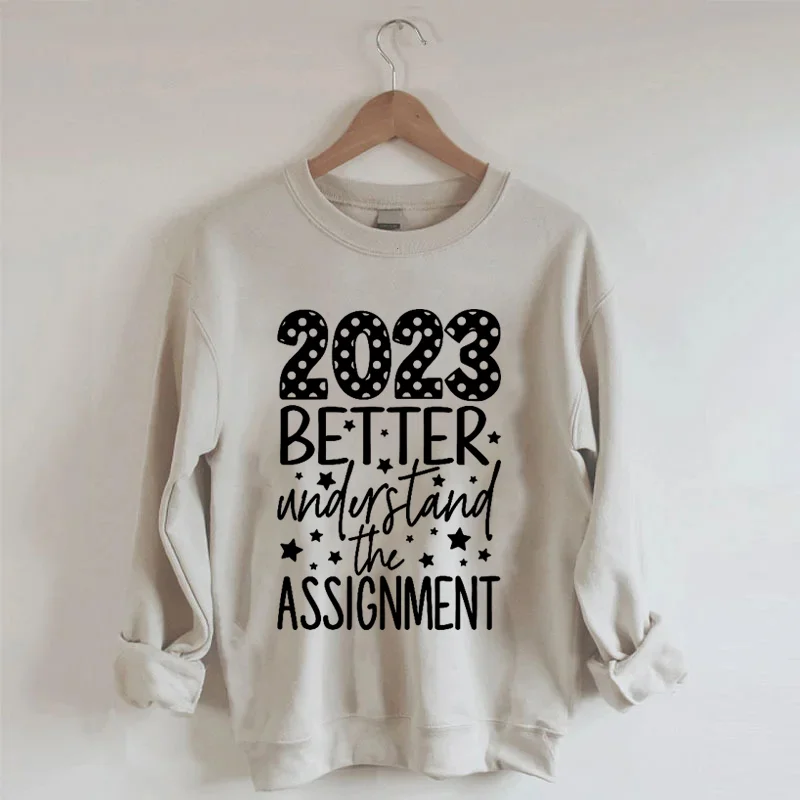 2023 Better Understand The Assignment Sweatshirt